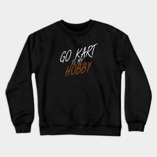 Go kart is my hobby Crewneck Sweatshirt